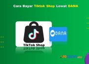 10 Cara Bayar Tiktok Shop Lewat DANA Cepat & Anti Ribet
