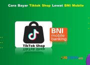 17 Cara Bayar Tiktok Shop Lewat BNI Mobile Mudah & Cepat