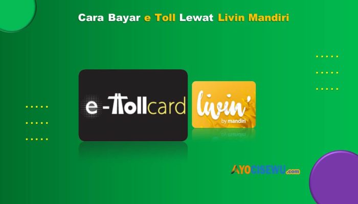 8 Cara Bayar e Toll Lewat Livin Mandiri Mudah & Praktis