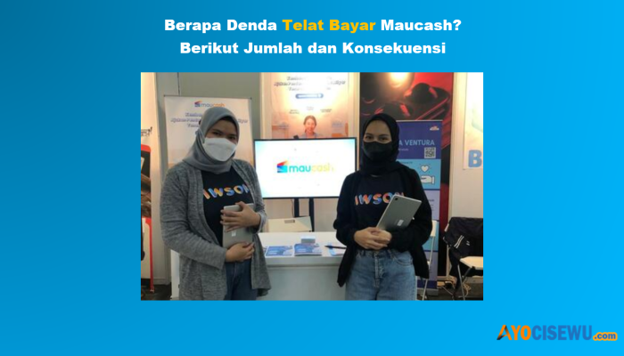 Berapa Denda Telat Bayar Maucash? Jumlah dan Konsekuensi