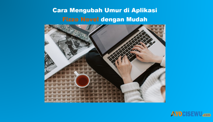 6 Cara Mengubah Umur di Aplikasi Fizzo Novel dengan Mudah