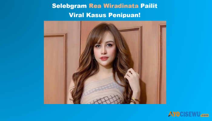 Rea Wiradinata Pailit Viral Kasus Penipuan, Profil dan Biodata Lengkap Banyak Dicari Netizen!