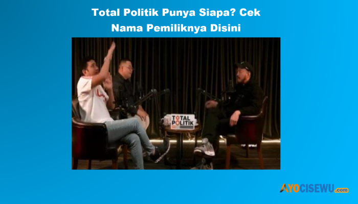 Total Politik Punya Siapa? Cek Nama Pemiliknya Disini