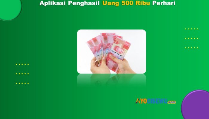 5 Aplikasi Penghasil Uang 500 Ribu Perhari Terbaru 2024