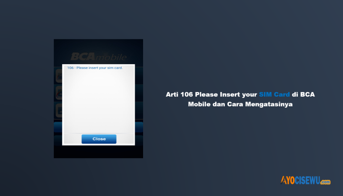 Arti 106 Please Insert Your SIM Card di BCA Mobile dan Cara Mengatasinya