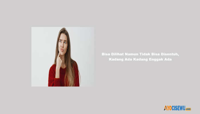 Jawaban TTS! Bisa Dilihat Namun Tidak Bisa Disentuh, Kadang Ada Kadang Enggak Ada