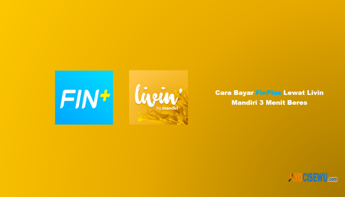 8 Cara Bayar FinPlus Lewat Livin Mandiri Langsung Beres