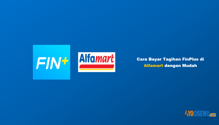 4 Cara Bayar Tagihan FinPlus di Alfamart dengan Mudah