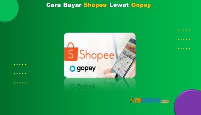 4 Cara Bayar Shopee Lewat Gopay Mudah Cukup 1 Menit
