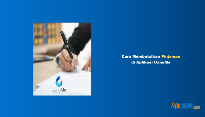 8 Cara Membatalkan Pinjaman di Aplikasi UangMe