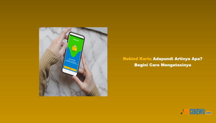 Rebind Kartu Adapundi Artinya Apa? Begini Cara Mengatasinya