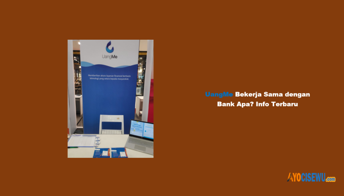 UangMe Bekerja Sama dengan Bank Apa? Info Terbaru