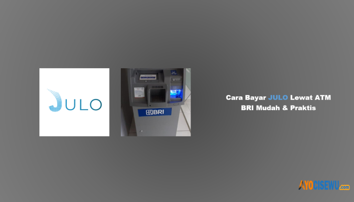 12 Cara Bayar JULO Lewat ATM BRI: Cukup 2 Menit