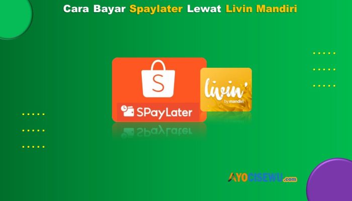 6 Cara Bayar Spaylater Lewat Livin Mandiri Mudah & Cepat