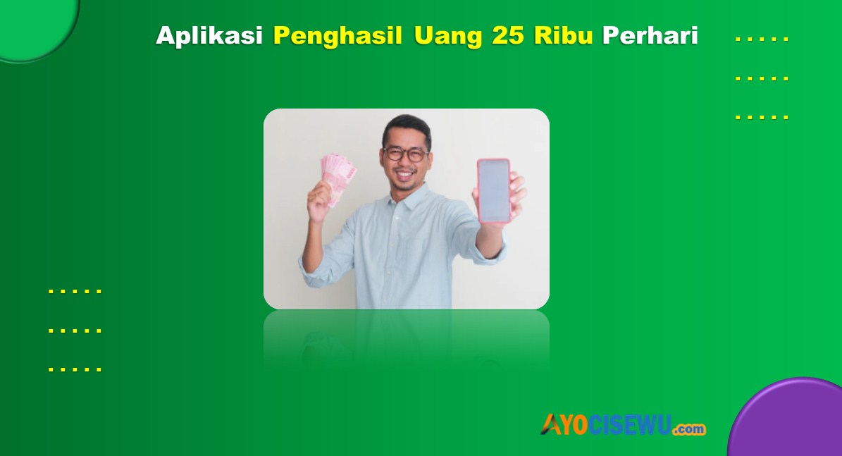 Aplikasi Penghasil Uang 25 Ribu Perhari