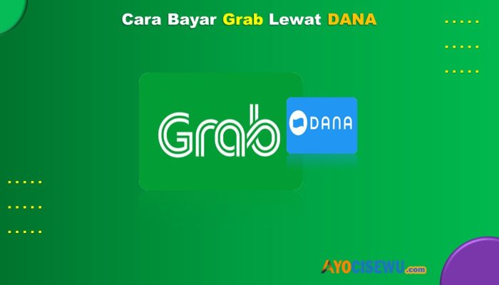 4 Cara Bayar Grab Lewat DANA Anti Ribet 1 Menit Beres