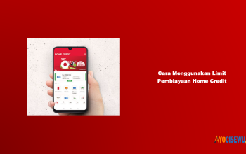 5 Cara Menggunakan Limit Pembiayaan di Home Credit