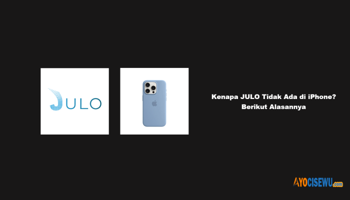 Kenapa JULO Tidak Ada di iPhone? Berikut Alasannya