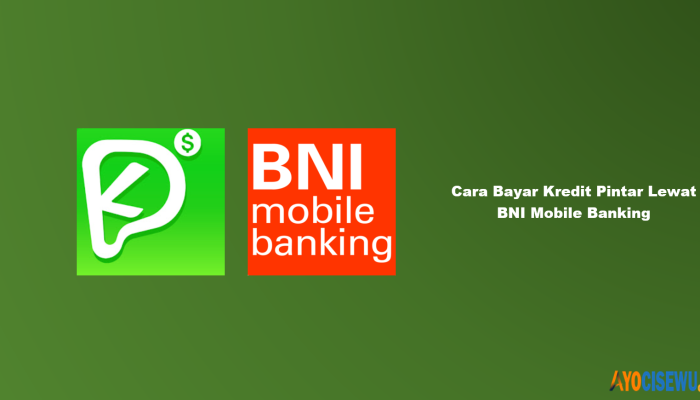 8 Cara Bayar Kredit Pintar Lewat BNI Mobile Banking