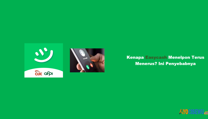 Kenapa Easycash Menelpon Terus Menerus? Ini Penyebabnya