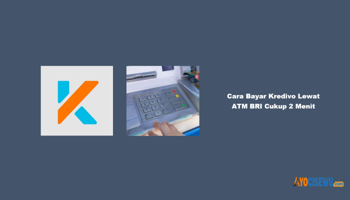 10 Cara Bayar Kredivo Lewat ATM BRI Cukup 2 Menit