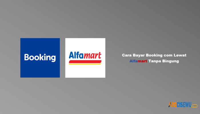6 Cara Bayar Booking com Lewat Alfamart Tanpa Bingung