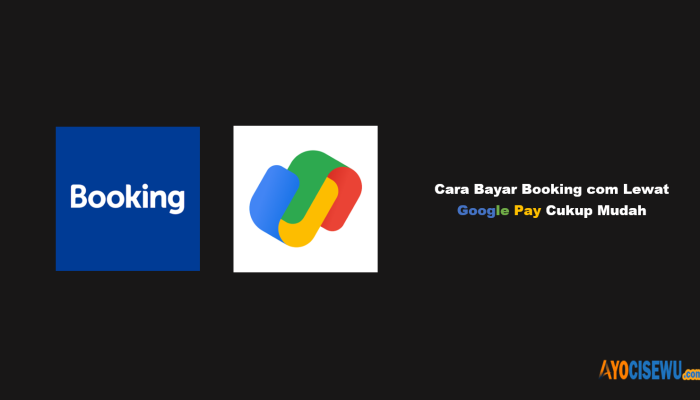 8 Cara Bayar Booking com Lewat Google Pay Cukup Mudah