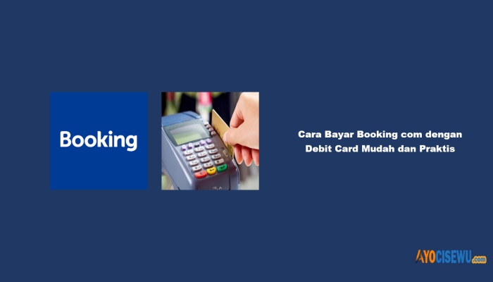 7 Cara Bayar Booking com dengan Debit Card Mudah dan Praktis