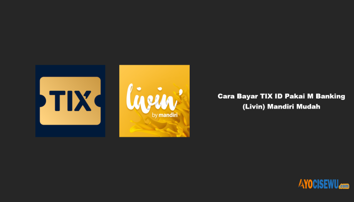 4 Cara Bayar TIX ID Pakai M Banking (Livin) Mandiri Mudah