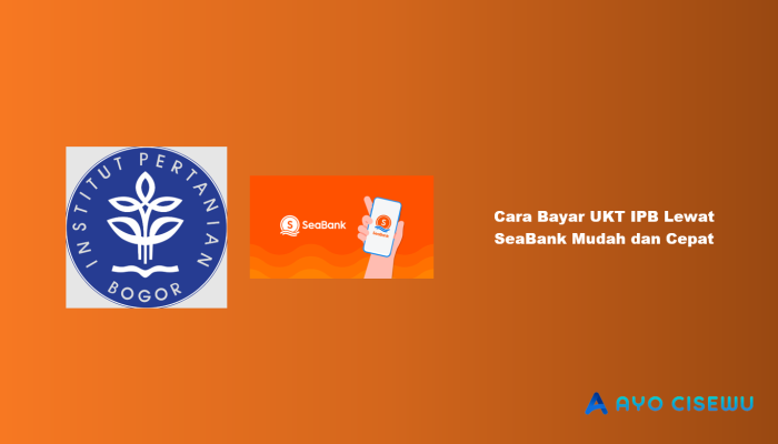 11 Cara Bayar UKT IPB Lewat SeaBank Mudah dan Cepat