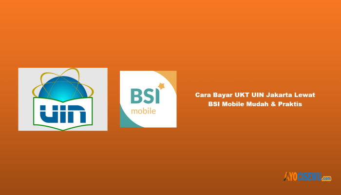 8 Cara Bayar UKT UIN Jakarta Lewat BSI Mobile Mudah & Praktis