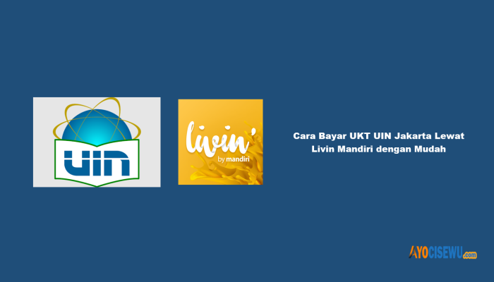 8 Cara Bayar UKT UIN Jakarta Lewat Livin Mandiri dengan Mudah