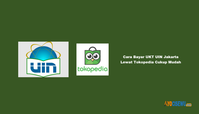 6 Cara Bayar UKT UIN Jakarta Lewat Tokopedia Cukup Mudah