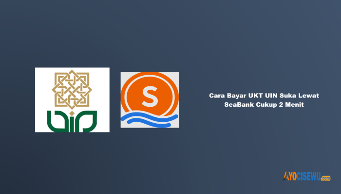 8 Cara Bayar UKT UIN Suka Lewat SeaBank Cukup 2 Menit