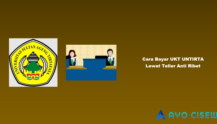 5 Cara Bayar UKT UNTIRTA Lewat Teller Anti Ribet
