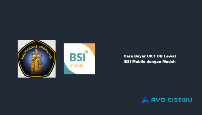 8 Cara Bayar UKT UB Lewat BSI Mobile dengan Mudah