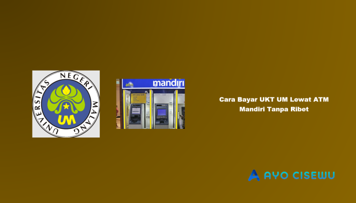 8 Cara Bayar UKT UM Lewat ATM Mandiri Tanpa Ribet