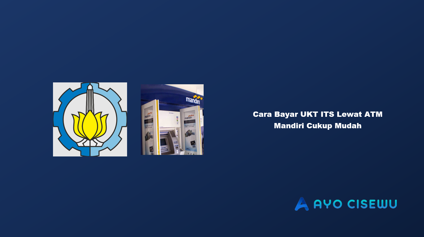 Cara Bayar UKT ITS Lewat ATM Mandiri