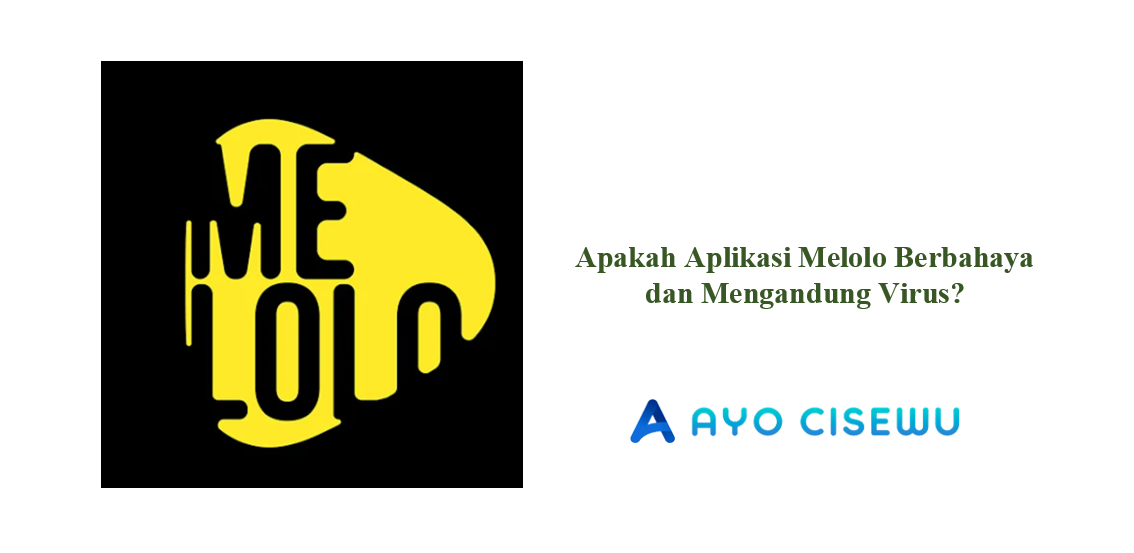 Apakah Aplikasi Melolo Berbahaya dan Mengandung Virus?