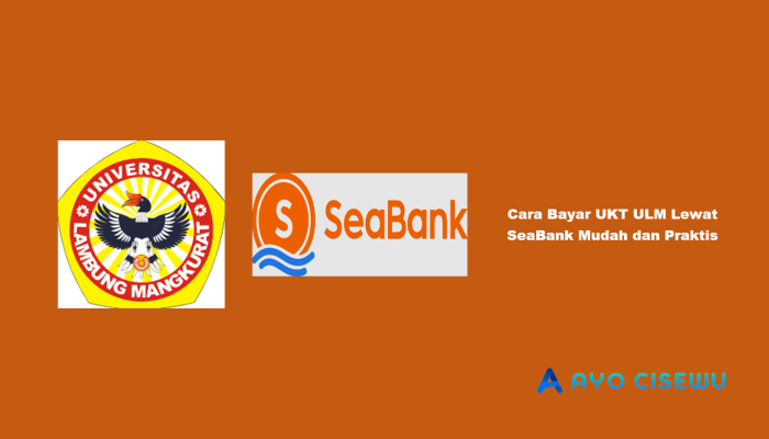 9 Cara Bayar UKT ULM Lewat SeaBank Mudah dan Praktis