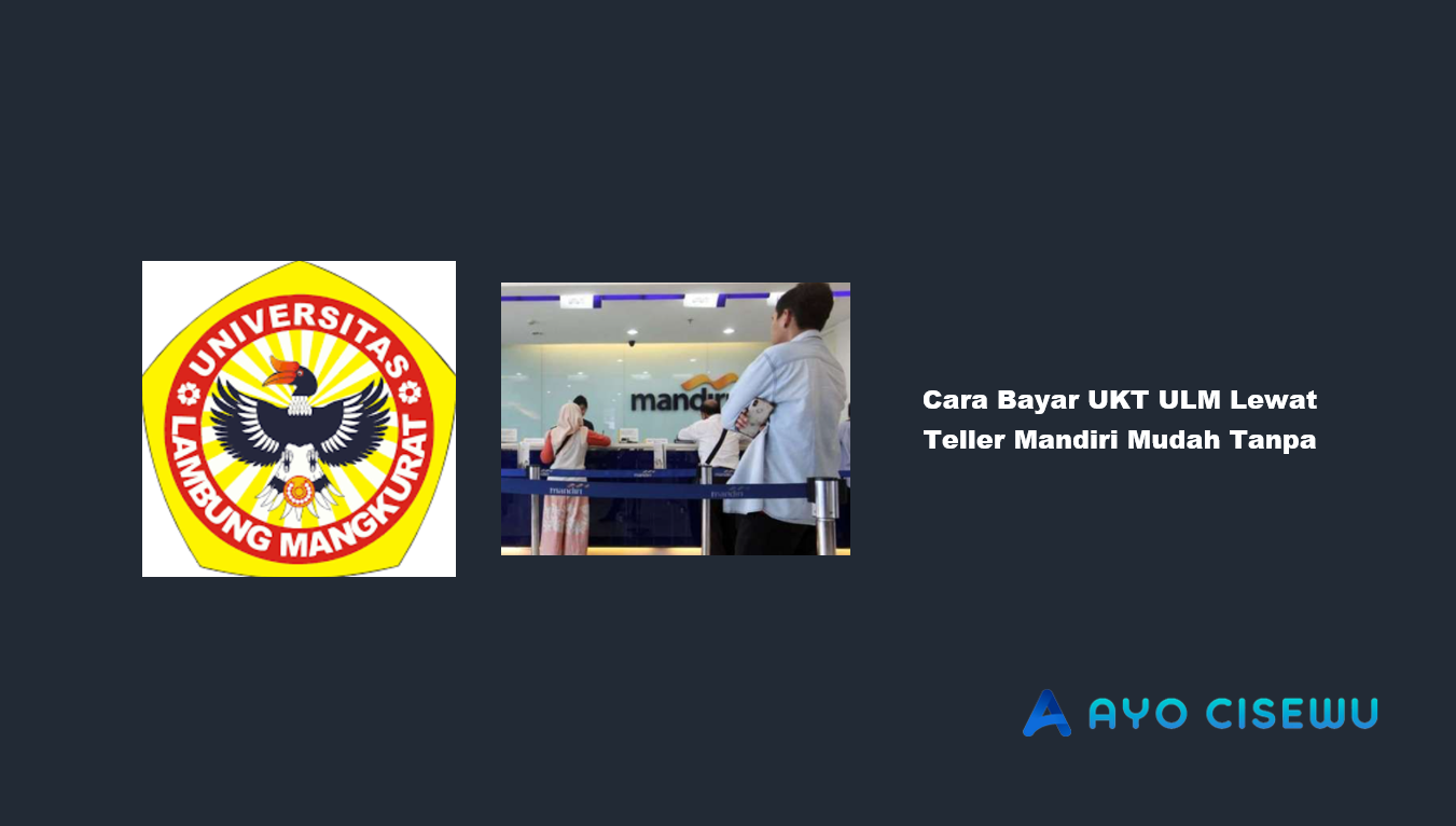 Cara Bayar UKT ULM Lewat Teller Mandiri
