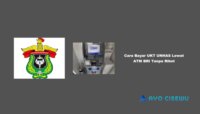 8 Cara Bayar UKT UNHAS Lewat ATM BRI Tanpa Ribet