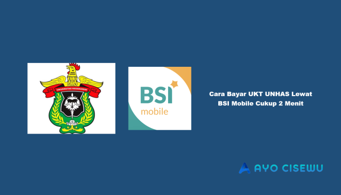 10 Cara Bayar UKT UNHAS Lewat BSI Mobile Cukup 2 Menit
