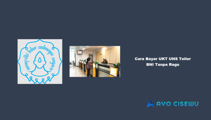7 Cara Bayar UKT UNS Teller BNI Tanpa Ragu