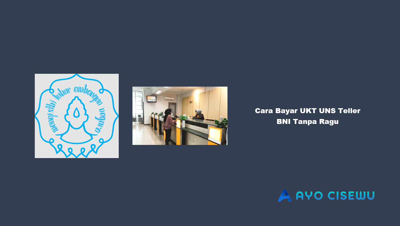 Cara Bayar UKT UNS Lewat Teller BNI