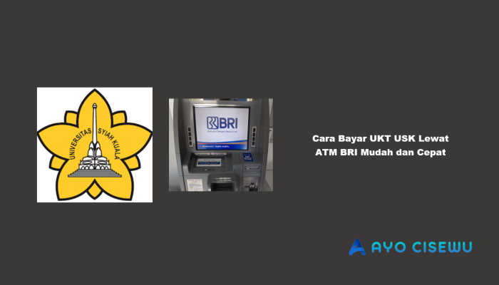 8 Cara Bayar UKT USK Lewat ATM BRI Mudah dan Cepat