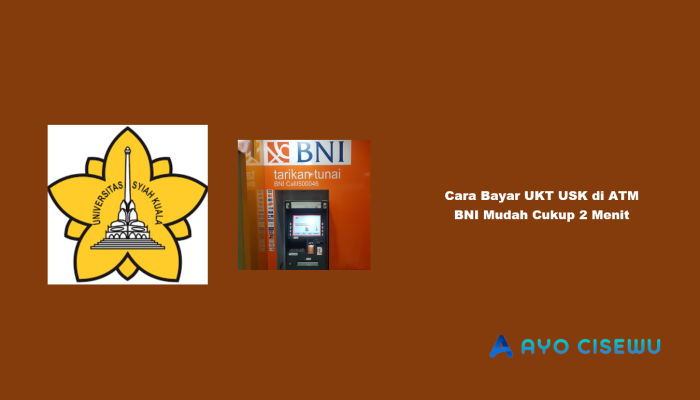 10 Cara Bayar UKT USK di ATM BNI Mudah Cukup 2 Menit