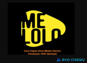 Cara Hapus Akun Melolo Secara Permanen