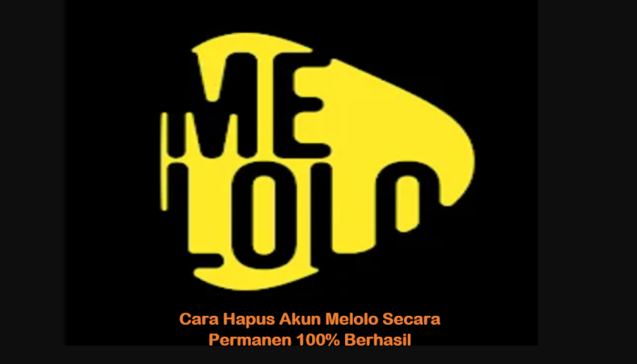 3 Cara Hapus Akun Melolo Secara Permanen 100% Berhasil