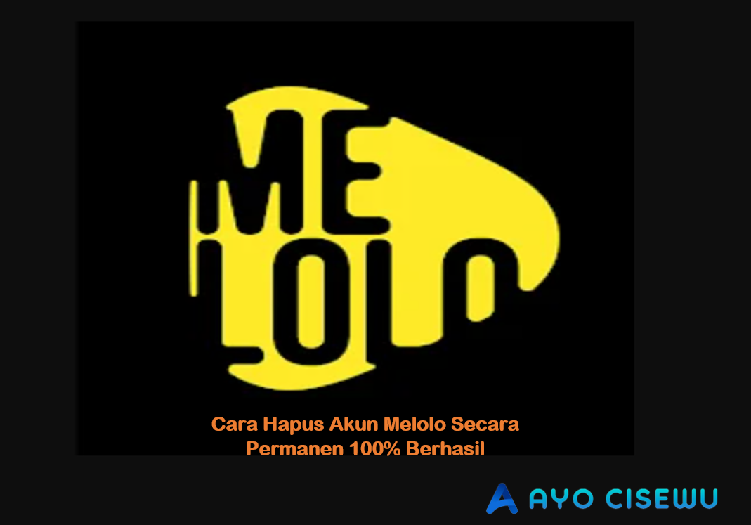 Cara Hapus Akun Melolo Secara Permanen
